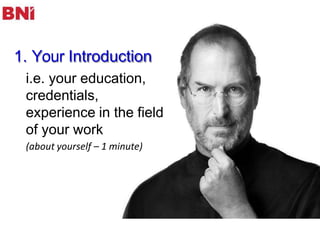 1. Your Introduction
i.e. your education,
credentials,
experience in the field
of your work
(about yourself – 1 minute)
