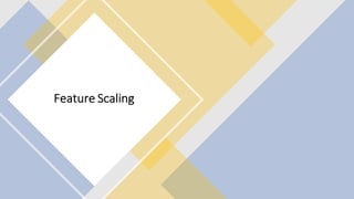 Feature Scaling
 