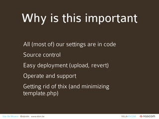 Why is this important
                 All (most of) our settings are in code
                 Source control
            ...