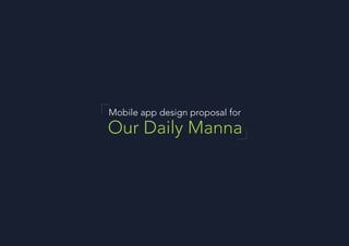 Mobile app design proposal for
Our Daily Manna
 