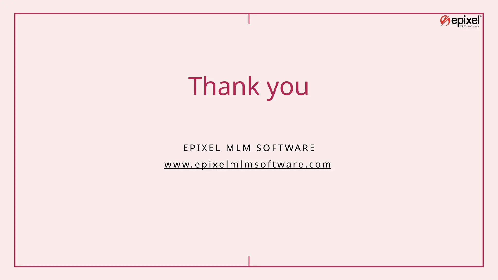 Thank you
E P I X E L M L M S O F T WA R E
w w w. e p i xe l m l m s o f t w a re . c o m
 