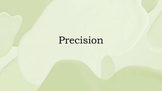 Precision
 