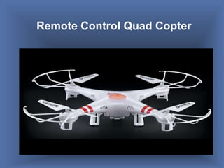 Remote Control Quad Copter
 