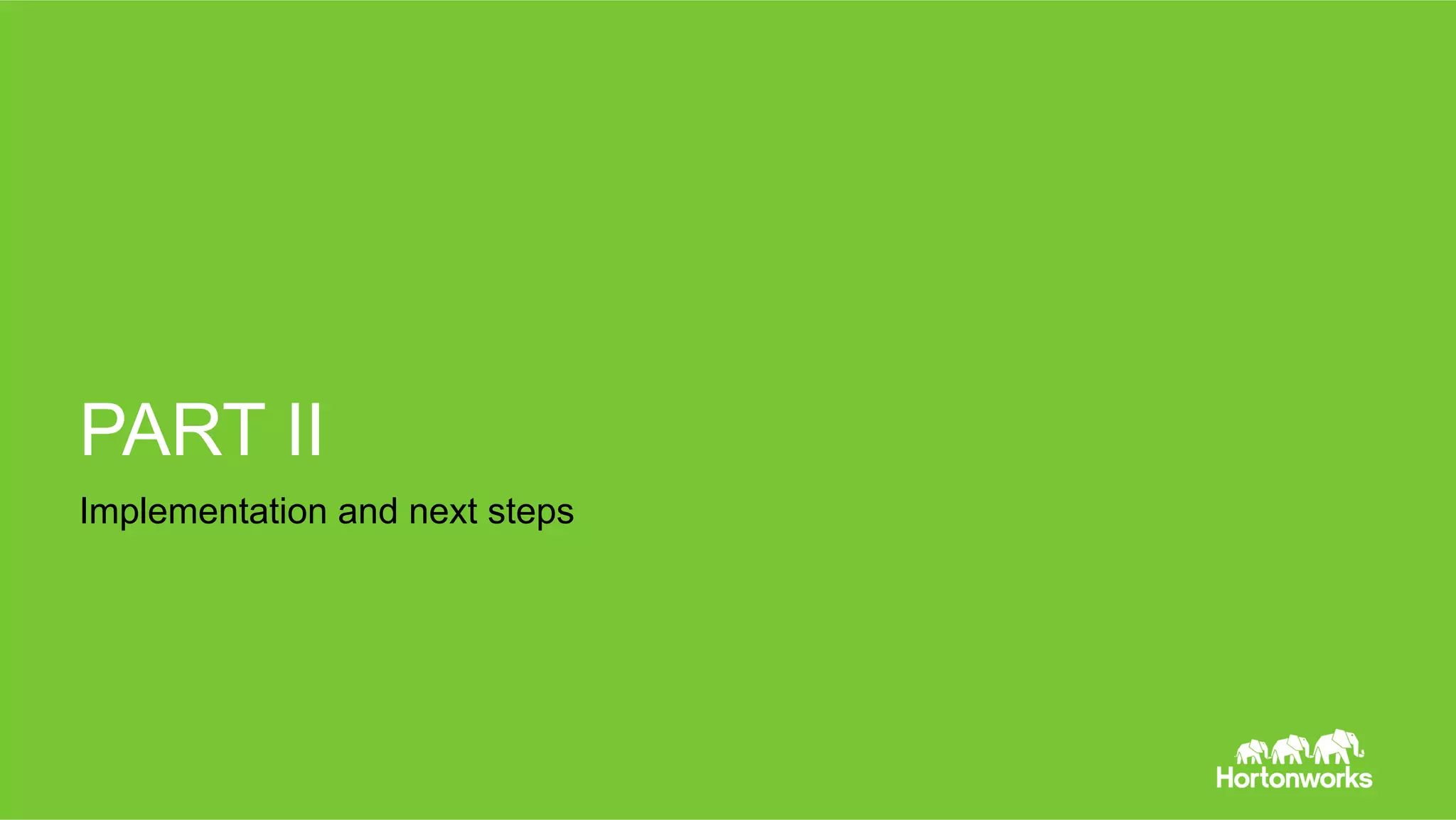 Page 25 © Hortonworks Inc. 2011 – 2014. All Rights Reserved
PART II
Implementation and next steps
 