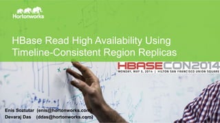Page 1 © Hortonworks Inc. 2011 – 2014. All Rights Reserved
HBase Read High Availability Using
Timeline-Consistent Region R...