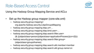 Role-Based Access Control
Using the Hadoop Group Mapping Service and ACLs
• Set up the Hadoop group mapper (core-site.xml)...