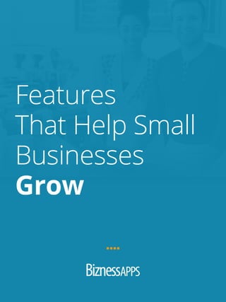 Features
That Help Small
Businesses
Grow
 
