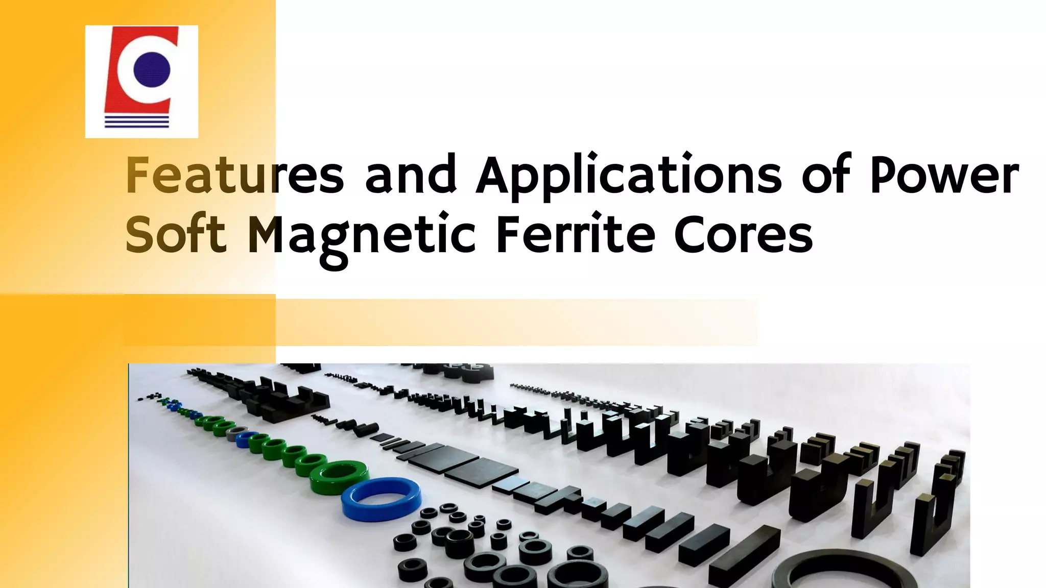 Features and applications of power soft ferrite cores PPT