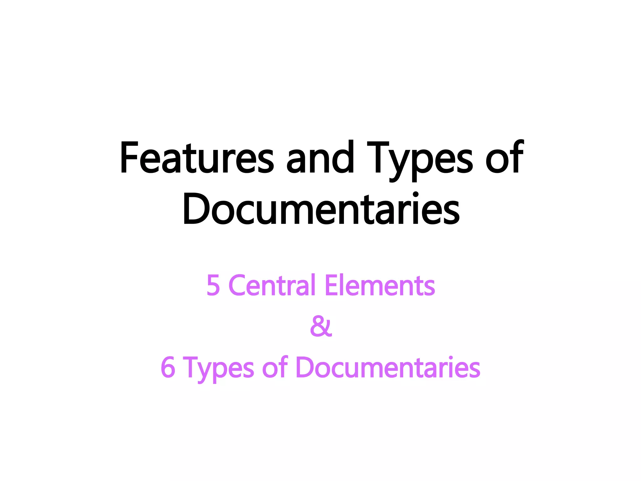 Features and types of documentaries | PPTX | Documentary | Genres