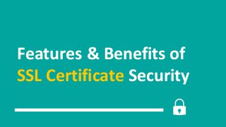 Features & Benefits of
SSL Certificate Security
 