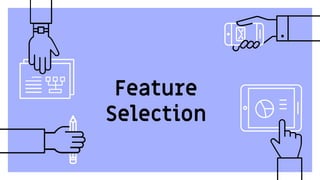Feature
Selection
 