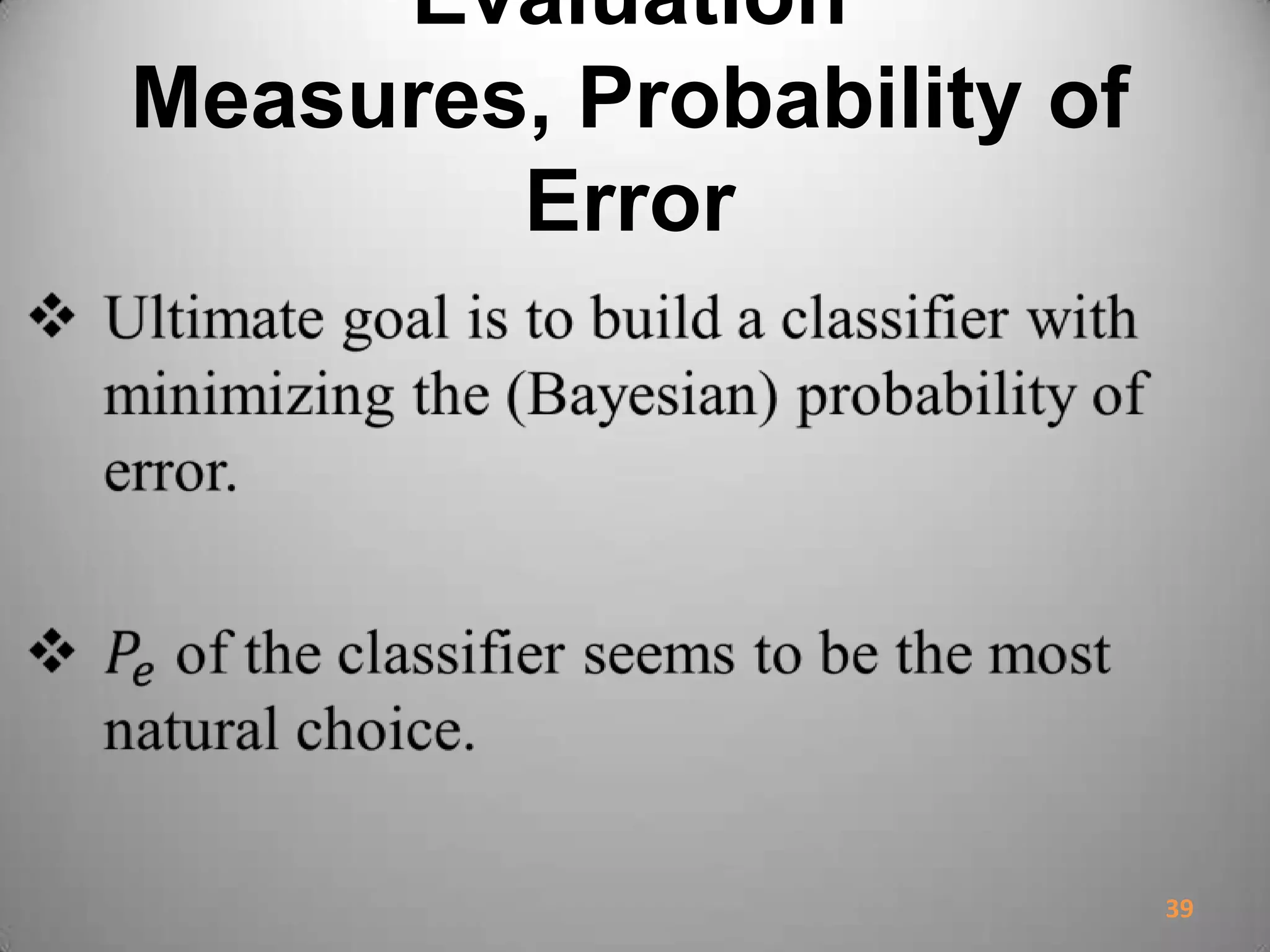 Evaluation
Measures, Probability of
Error
39
 
