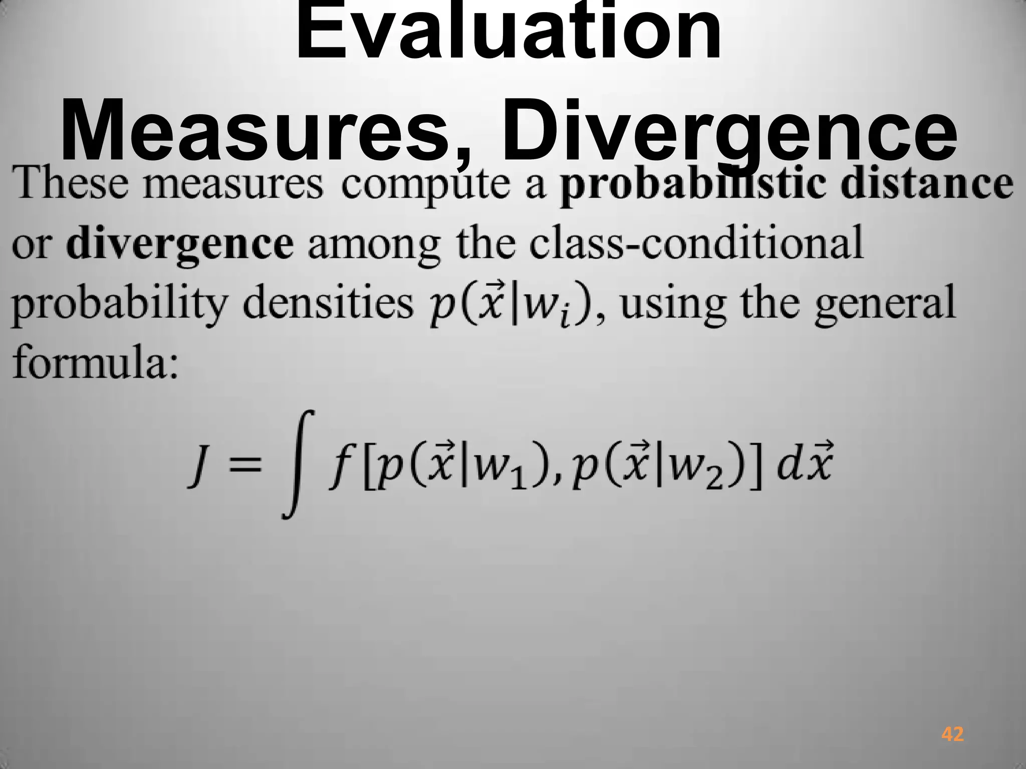 Evaluation
Measures, Divergence
42
 