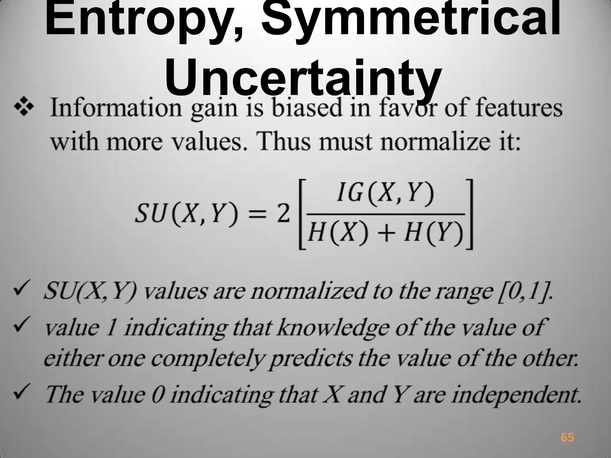 Entropy, Symmetrical
Uncertainty
65
 