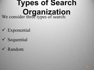 Types of Search
OrganizationWe consider three types of search:
 Exponential
 Sequential
 Random
27
 
