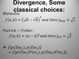 Divergence, Some
classical choices:
45
 