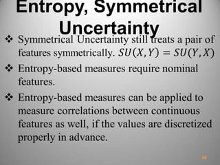 Entropy, Symmetrical
Uncertainty
66
 