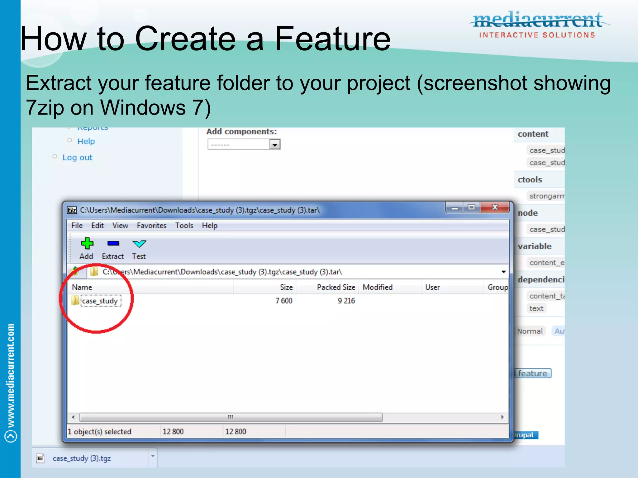 How to Create a Feature
Extract your feature folder to your project (screenshot showing
7zip on Windows 7)
 