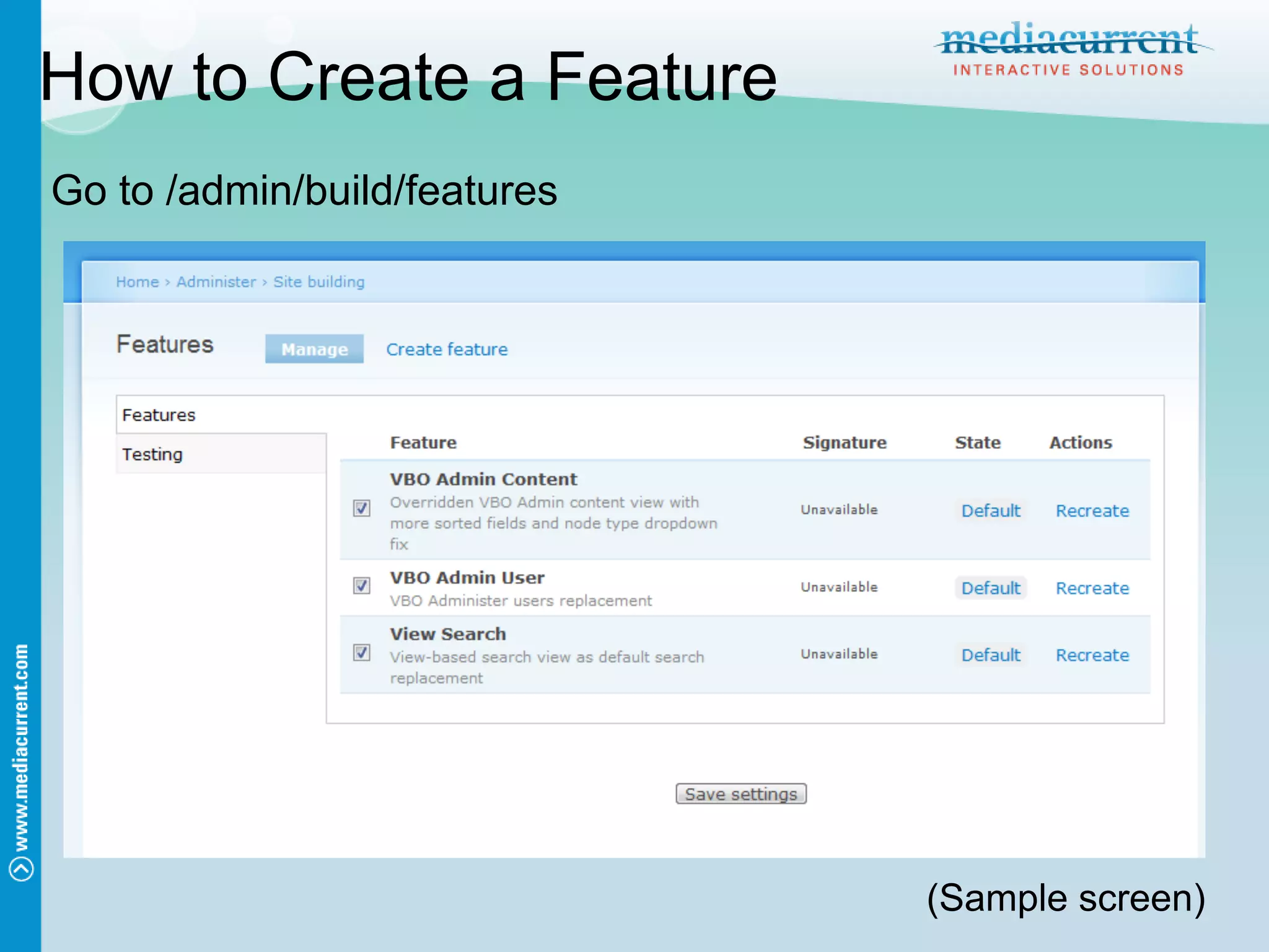 How to Create a Feature
Go to /admin/build/features




                              (Sample screen)
 