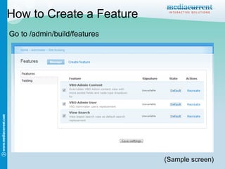 How to Create a Feature
Go to /admin/build/features




                              (Sample screen)
 