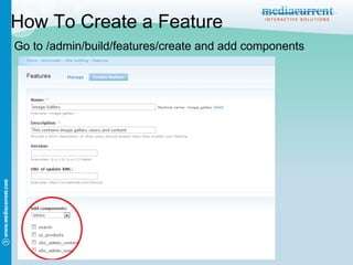 How To Create a Feature
Go to /admin/build/features/create and add components
 