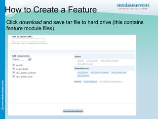 How to Create a Feature
Click download and save tar file to hard drive (this contains
feature module files)
 