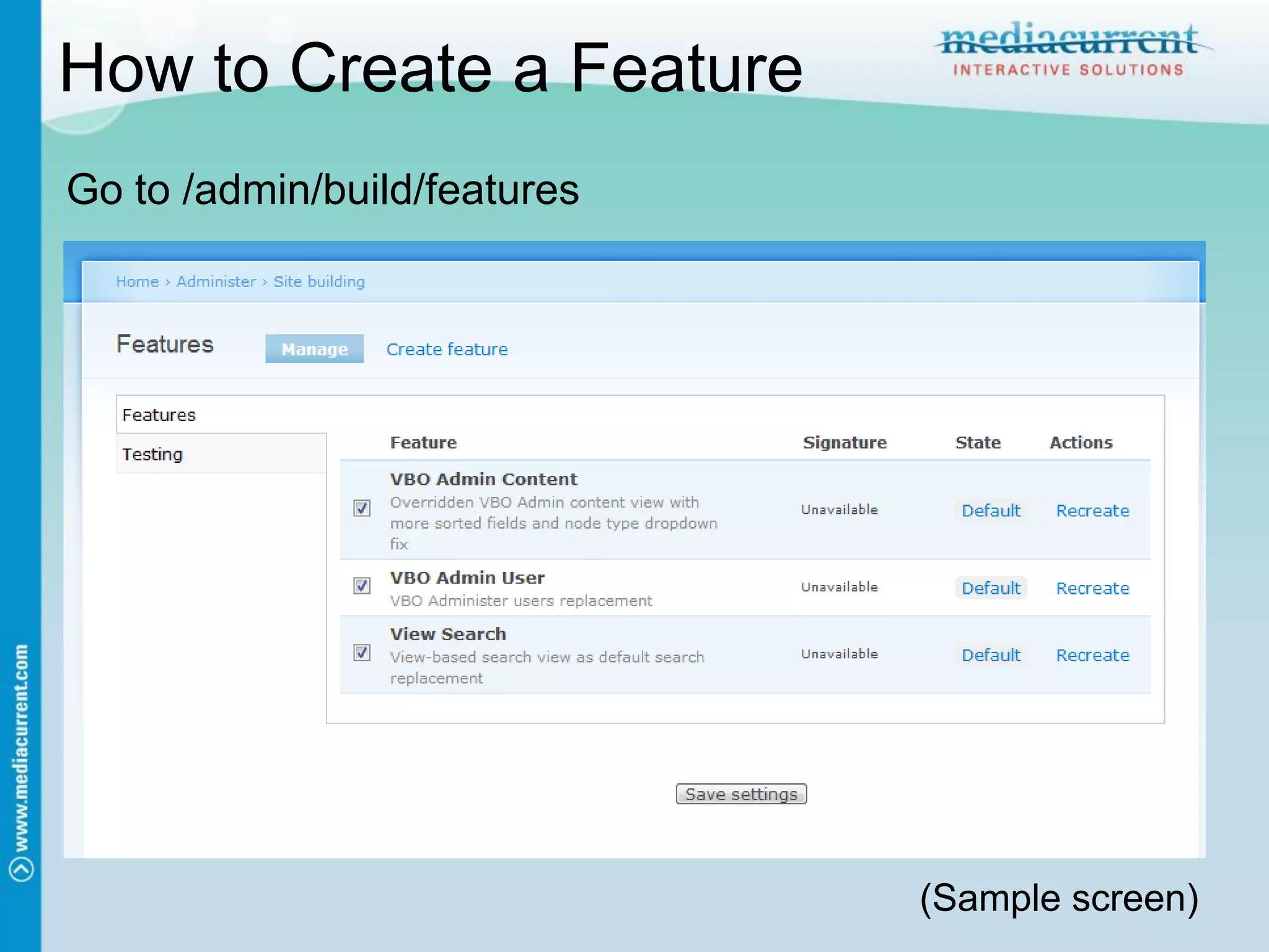 How to Create a Feature
Go to /admin/build/features




                              (Sample screen)
 