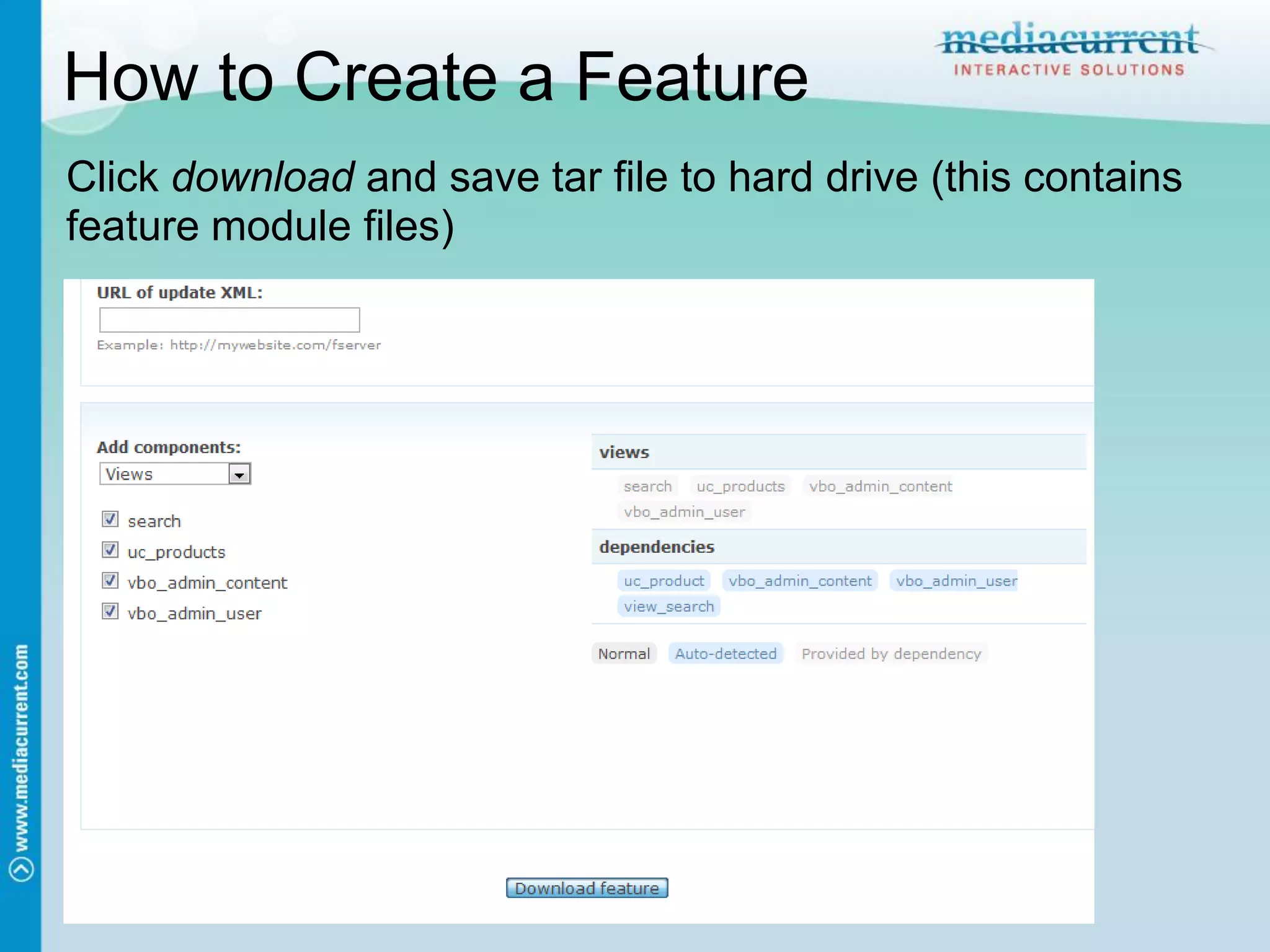 How to Create a Feature
Click download and save tar file to hard drive (this contains
feature module files)
 