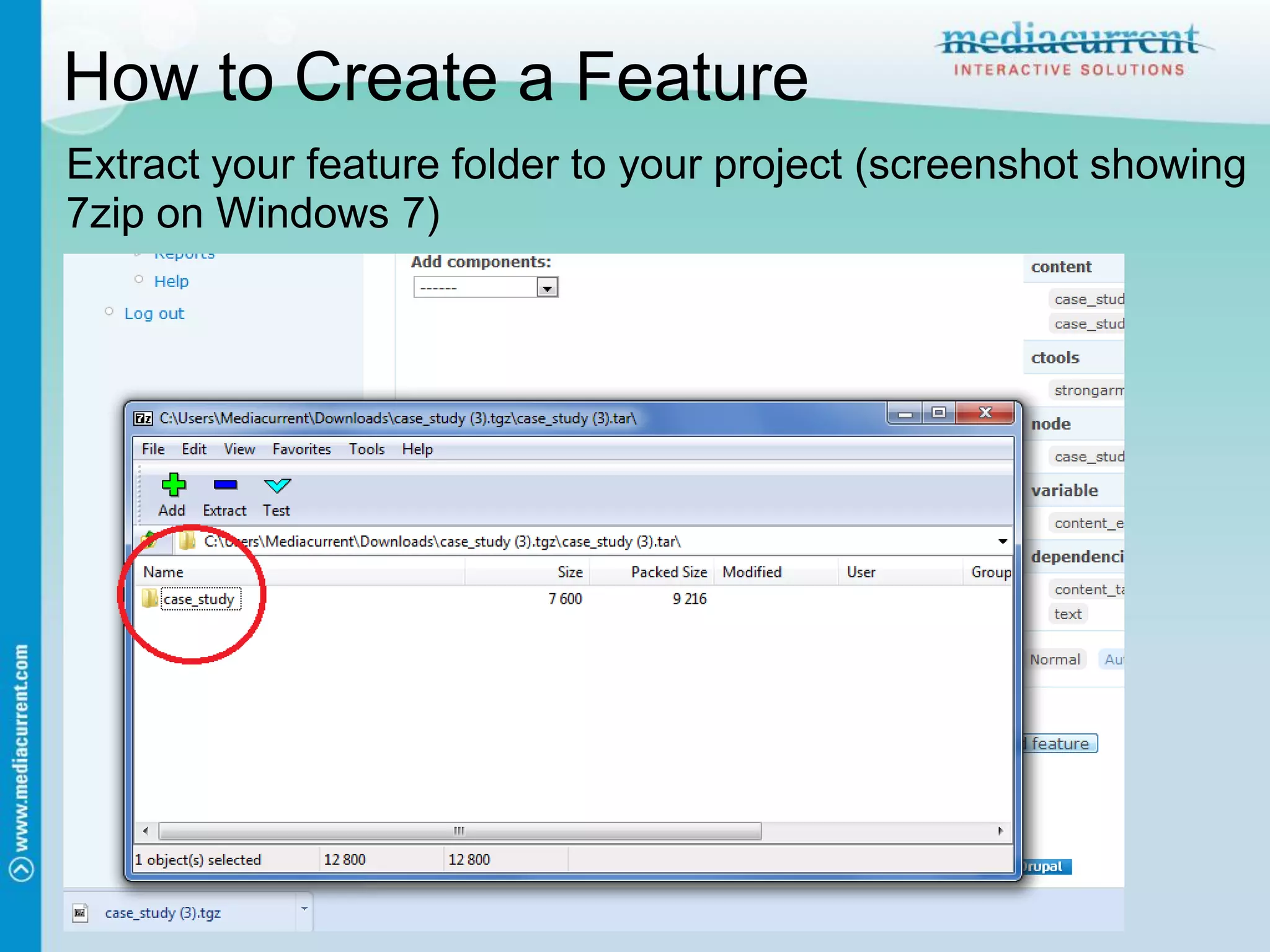 How to Create a Feature
Extract your feature folder to your project (screenshot showing
7zip on Windows 7)
 