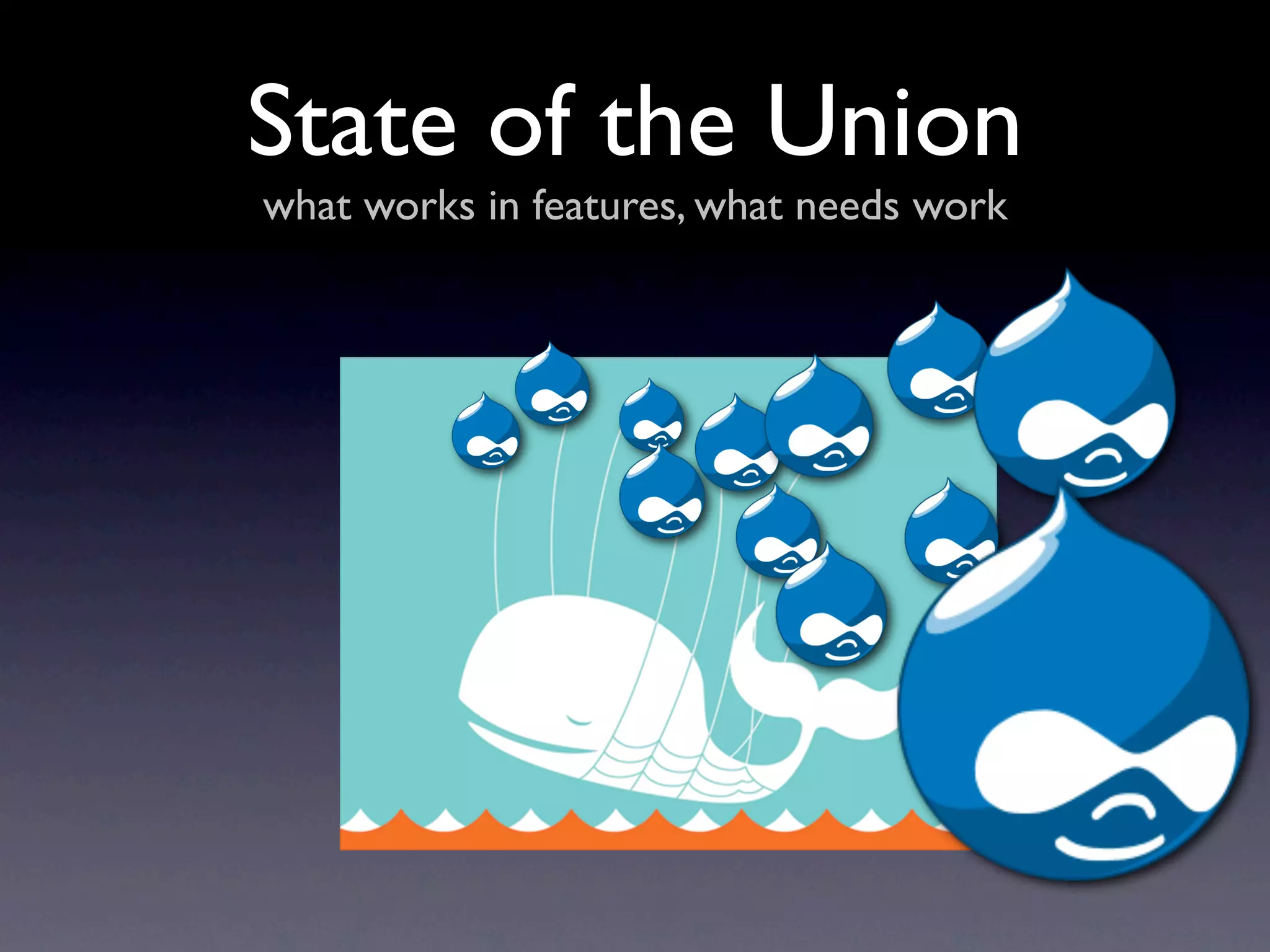 State of the Union
what works in features, what needs work
 