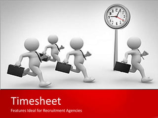 Timesheet
Features Ideal for Recruitment Agencies

 