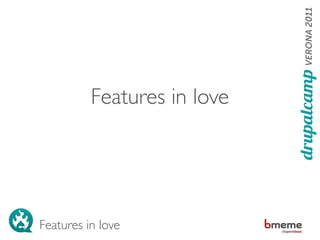Features in love




Features in love
 