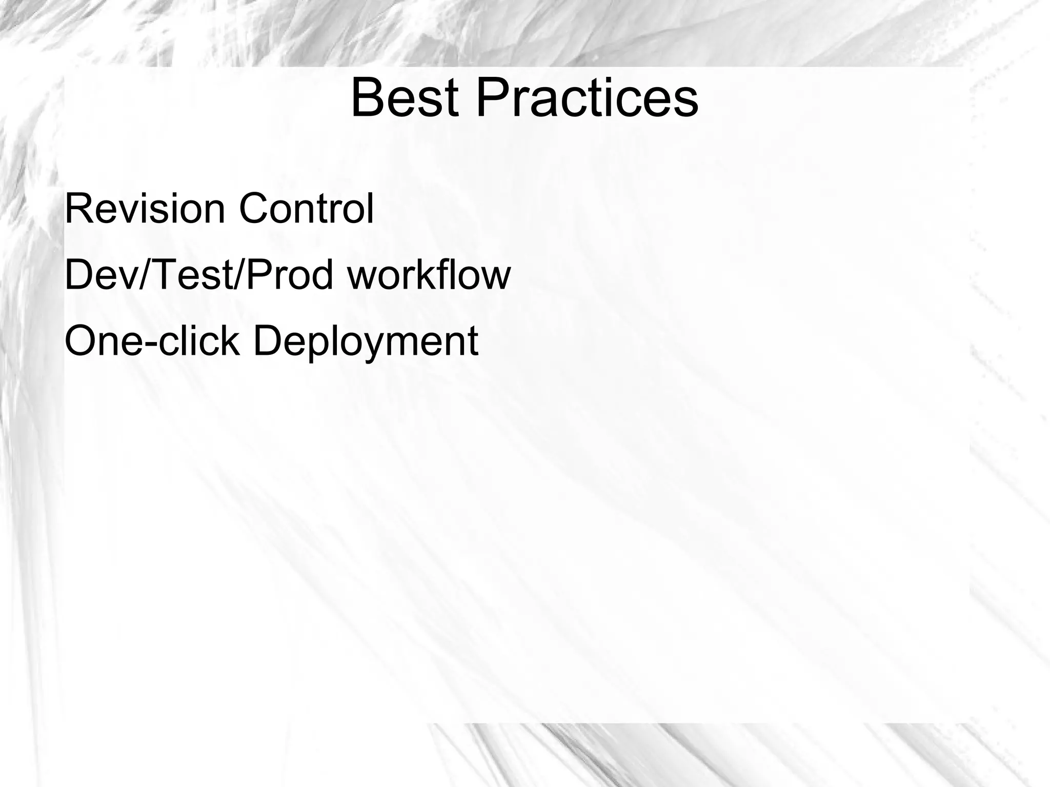 Best Practices
Revision Control
Dev/Test/Prod workflow
One-click Deployment
 