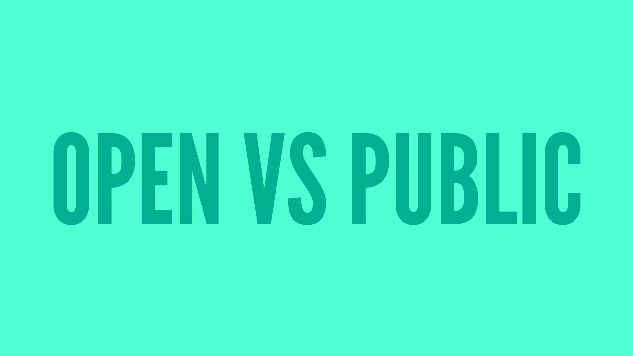 OPEN VS PUBLIC
 