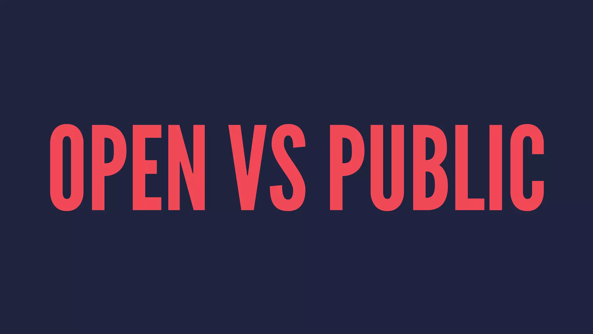 OPEN VS PUBLIC
 