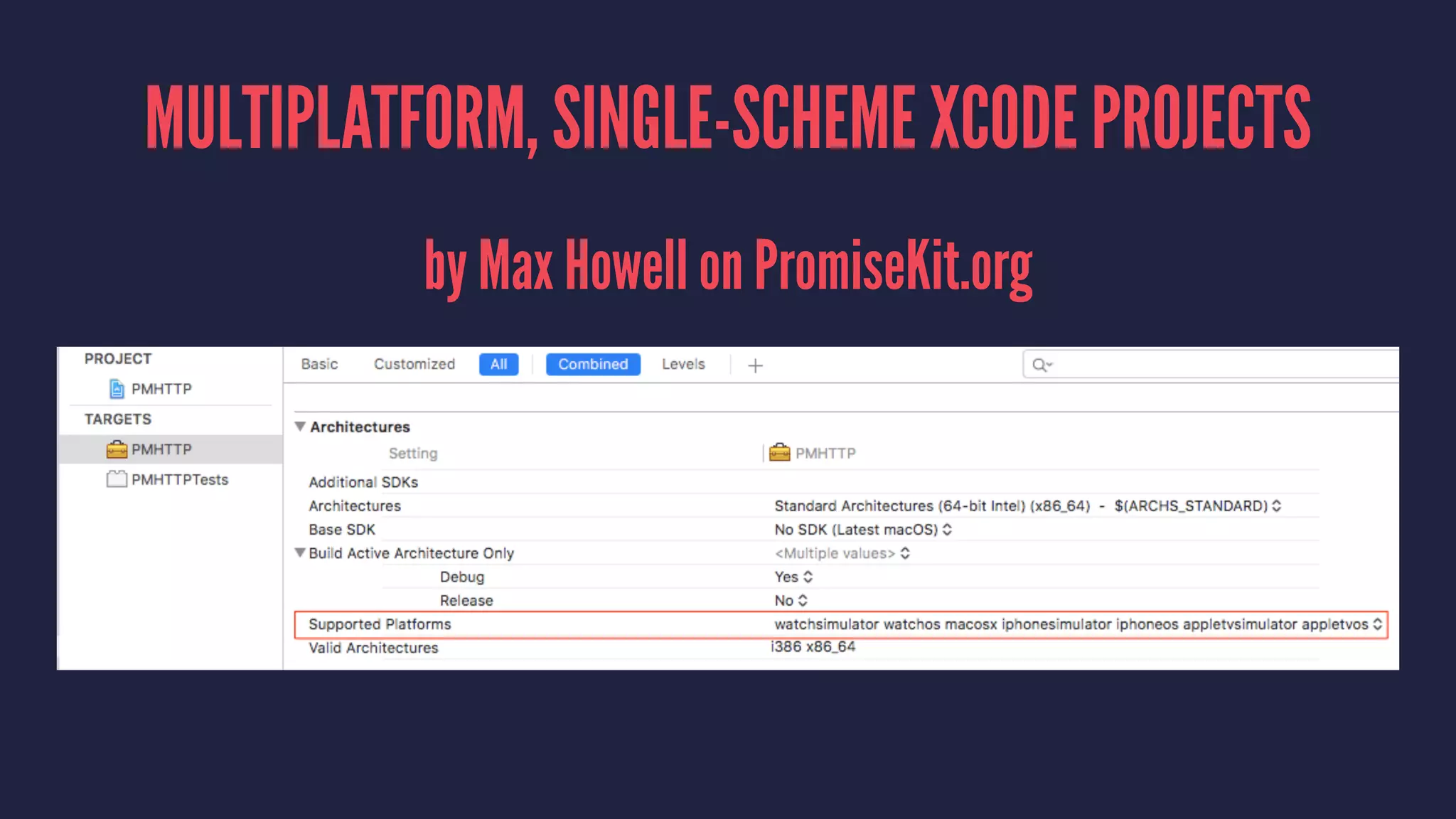 MULTIPLATFORM, SINGLE-SCHEME XCODE PROJECTS
by Max Howell on PromiseKit.org
 