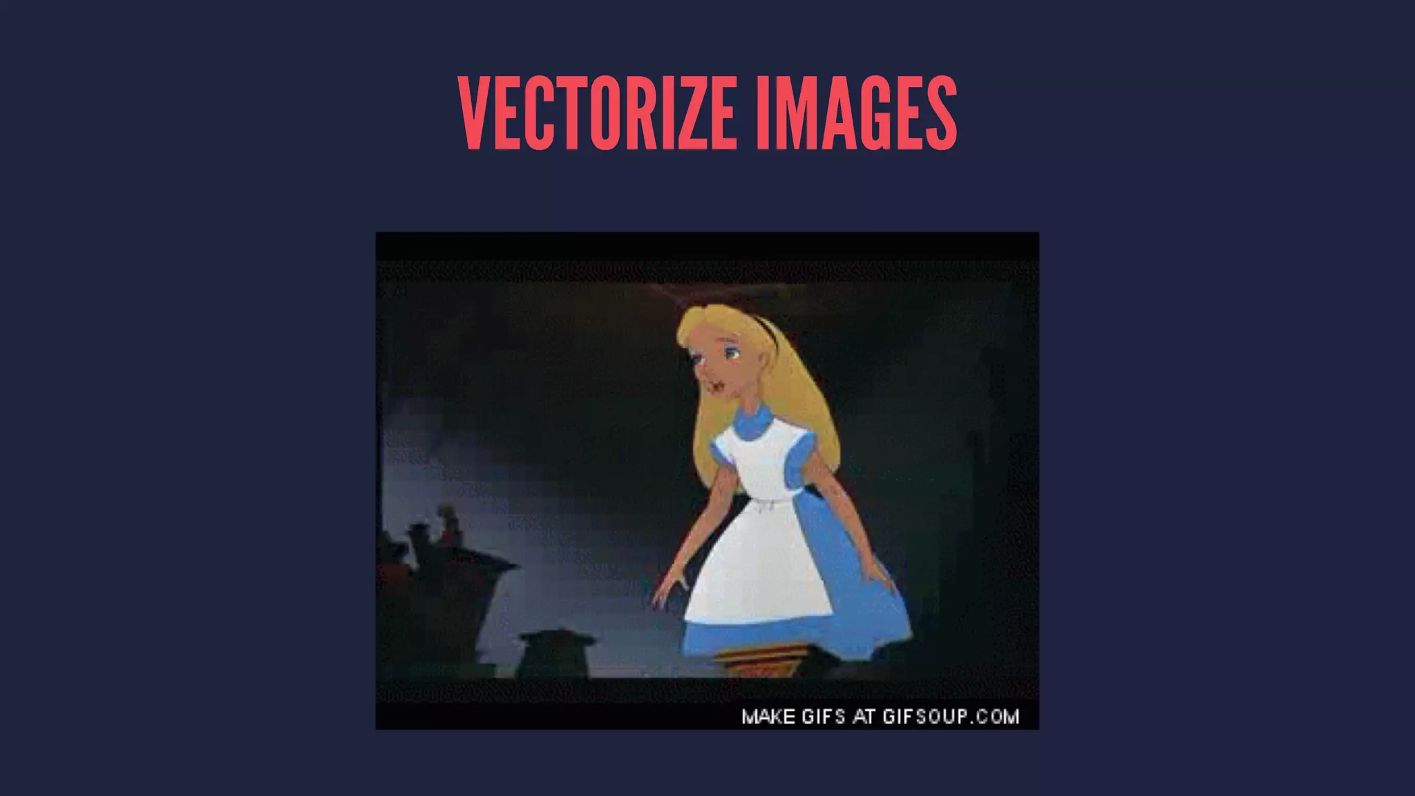VECTORIZE IMAGES
 