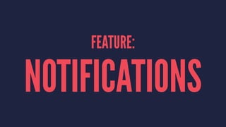 FEATURE:
NOTIFICATIONS
 