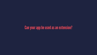 Can your app be used as an extension?
 