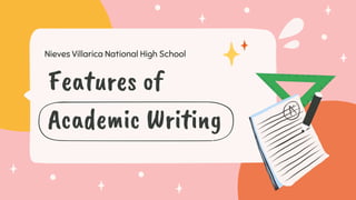Features of
Academic Writing
Nieves Villarica National High School
 