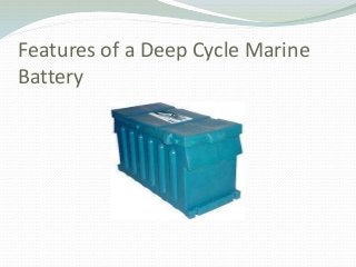 Features of a Deep Cycle Marine
Battery
 