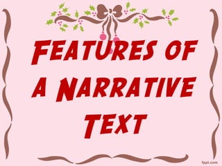 Features of
a Narrative
   Text
 