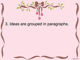 3. Ideas are grouped in paragraphs.
 