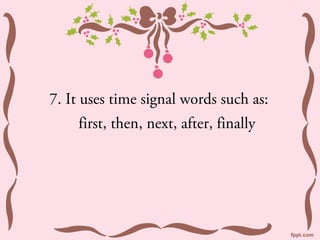 7. It uses time signal words such as:
    first, then, next, after, finally
 