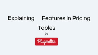 Explaining Features in Pricing
Tables
by
 