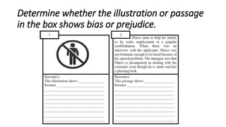 Determine whether the illustration or passage
in the box shows bias or prejudice.
 
