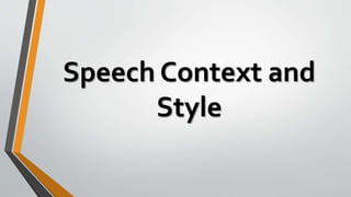 Speech Context and
Style
 