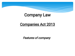 Company Law
Companies Act 2013
Features of company
 