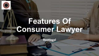 Features Of
Consumer Lawyer
Rootlegal
 