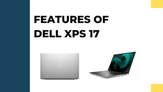 FEATURES OF
DELL XPS 17
 